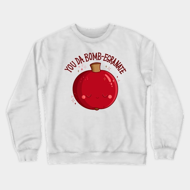 “You Da Bomb-egranate” Pomegranate Crewneck Sweatshirt by CyndiCarlson